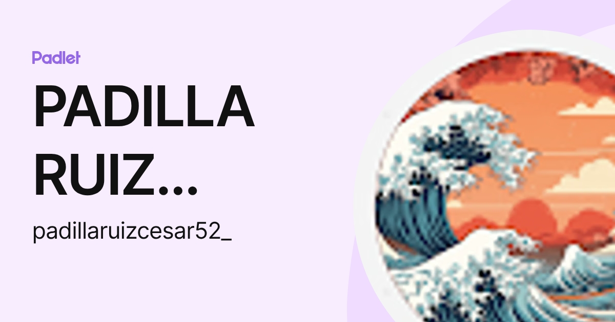 PADILLA RUIZ CÉSAR (padillaruizcesar52_) profile | Padlet