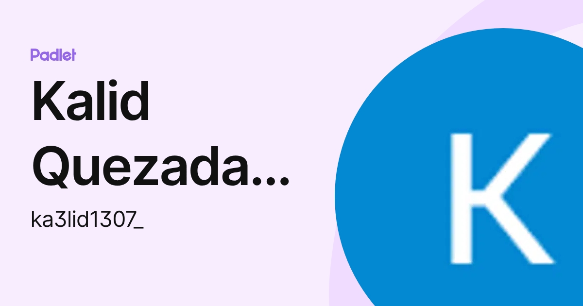Kalid Q Kalid Quezada Quezada (ka3lid1307_) profile | Padlet