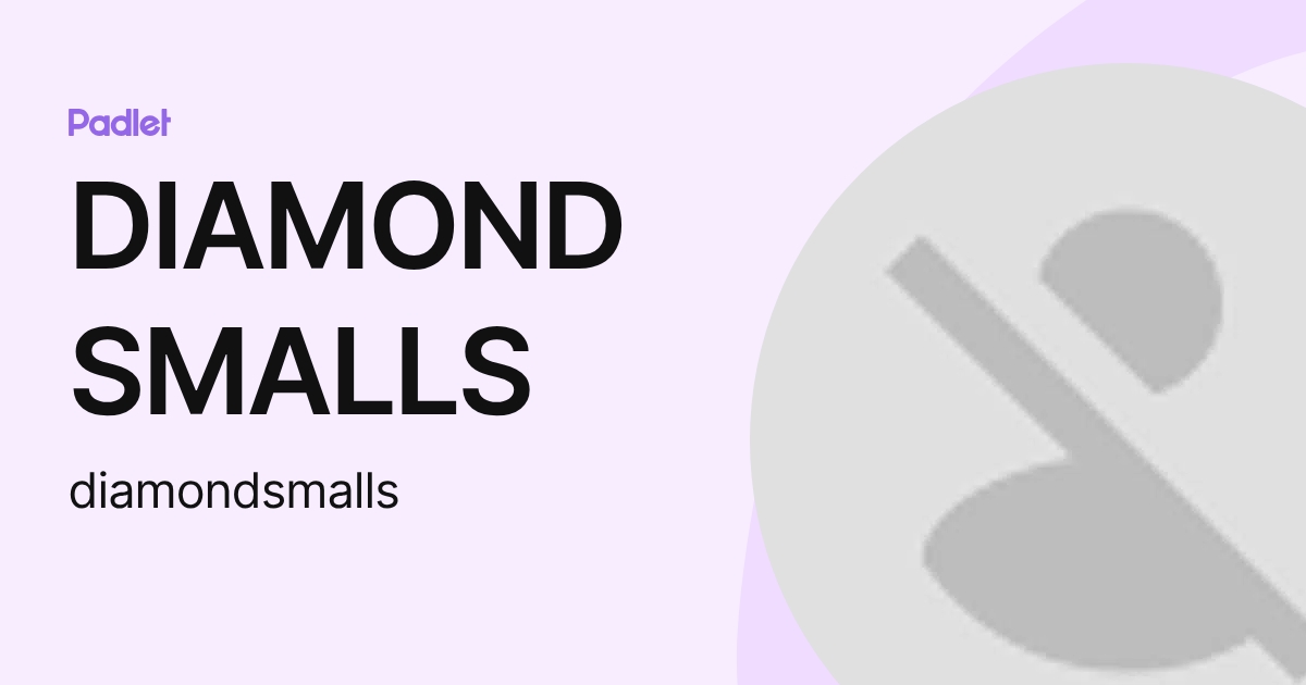 DIAMOND SMALLS (diamondsmalls) profile | Padlet