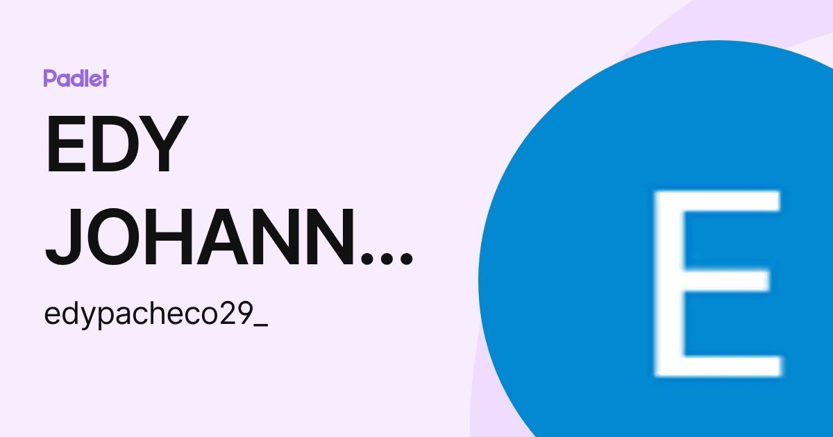 EDY JOHANNA PACHECO LEON (edypacheco29_) profile | Padlet