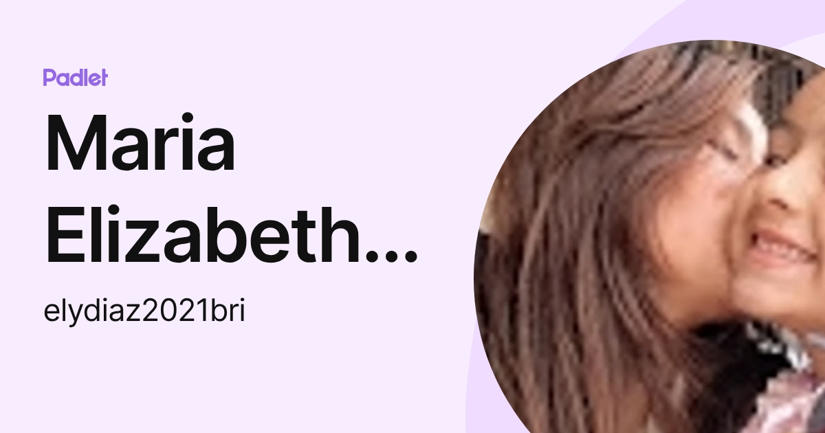 Maria Elizabeth del valle Diaz (elydiaz2021bri) profile | Padlet