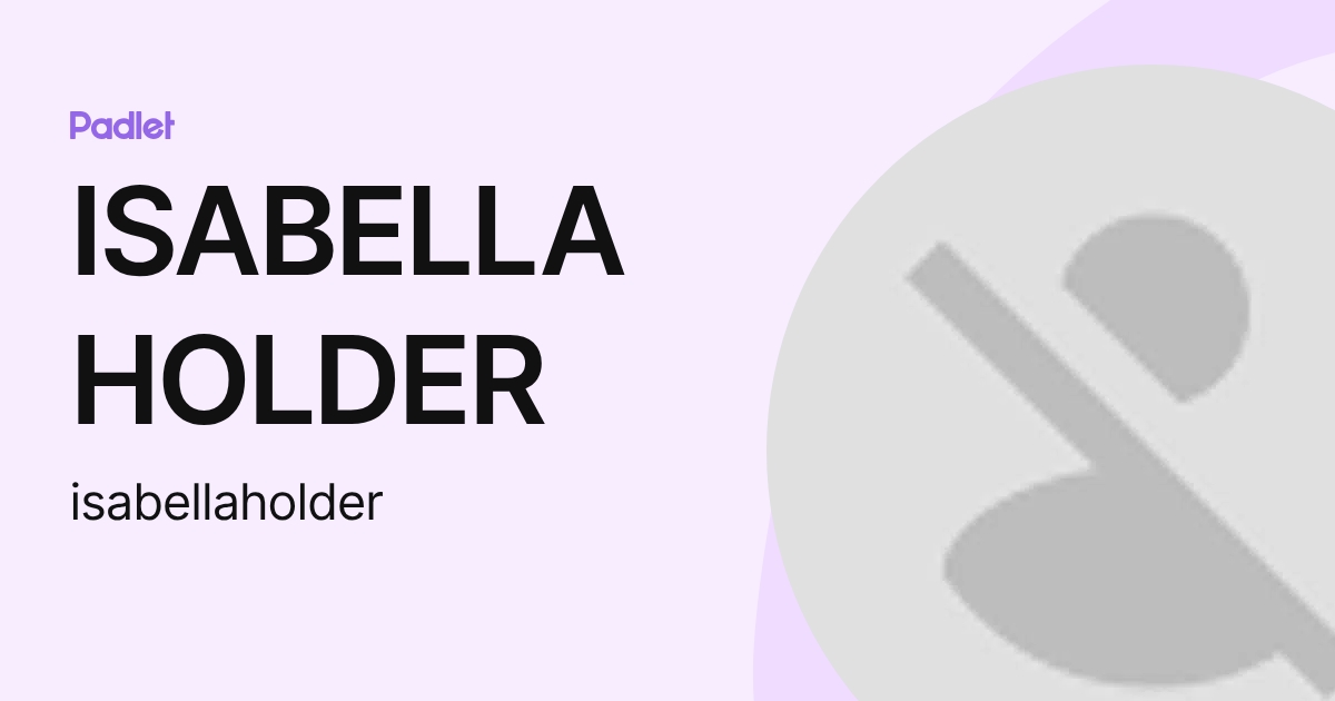 ISABELLA HOLDER (isabellaholder) profile | Padlet