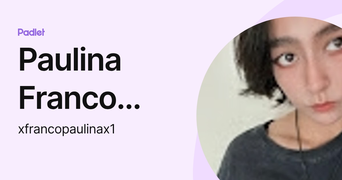 Paulina Franco Peña (xfrancopaulinax1) profile | Padlet