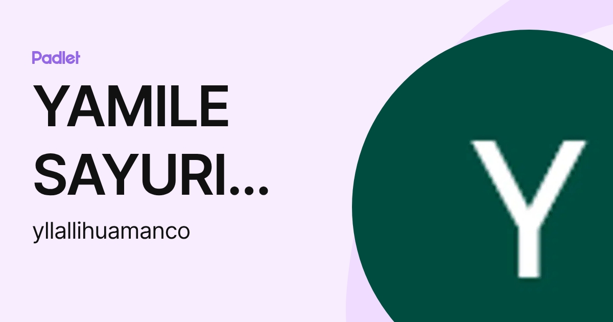 YAMILE SAYURI LLALLIHUAMAN COCHACHIN (yllallihuamanco) profile | Padlet