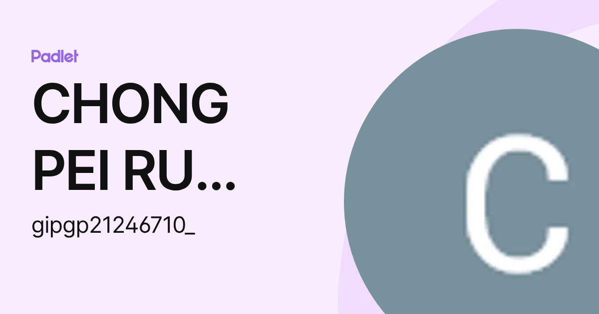 CHONG PEI RU IPG-Pelajar (gipgp21246710_) profile | Padlet
