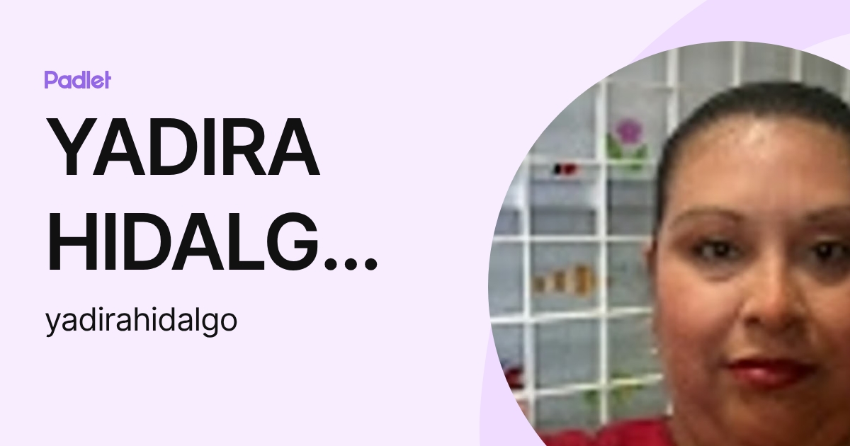 YADIRA HIDALGO GALINDO (yadirahidalgo) profile | Padlet
