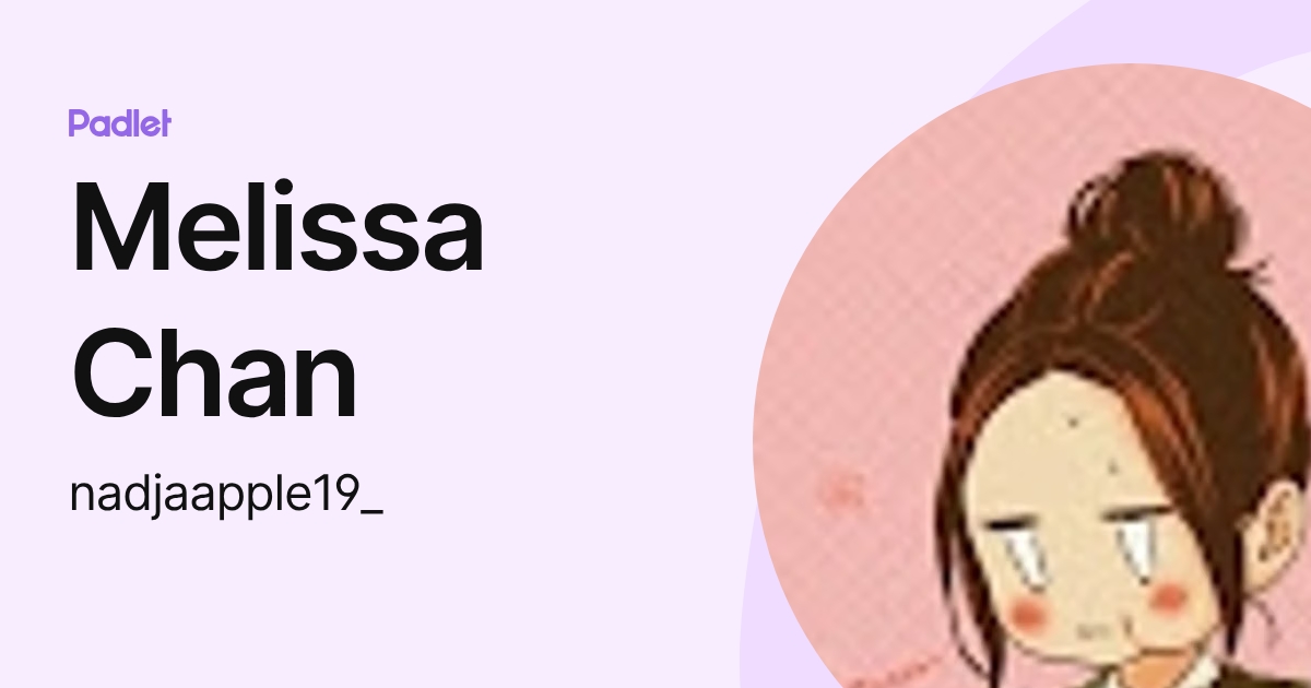 Melissa Chan (nadjaapple19_) profile | Padlet