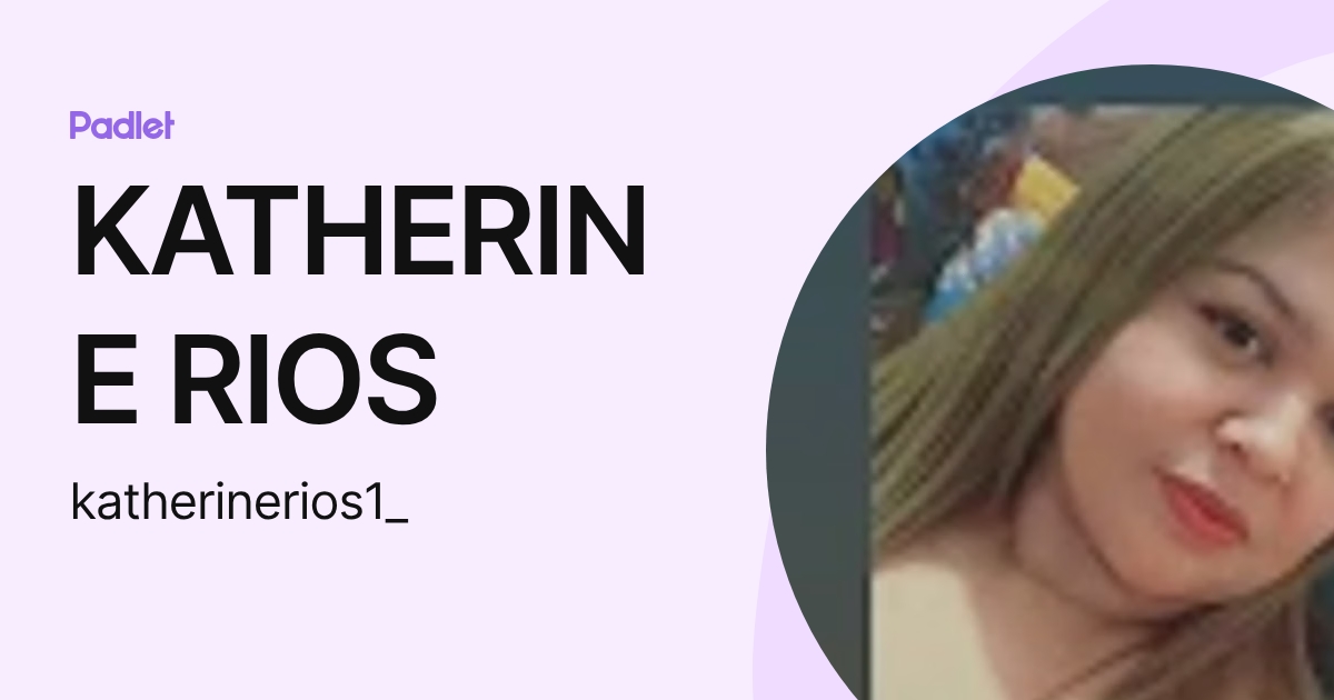 KATHERINE RIOS (katherinerios1_) profile | Padlet