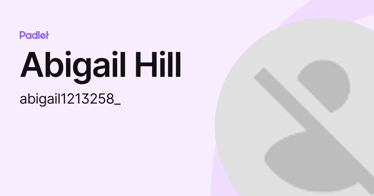 Abigail Hill (abigail1213258_) profile | Padlet