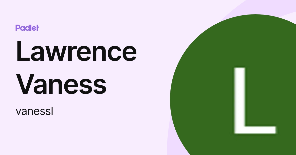 Lawrence Vaness (vanessl) profile | Padlet