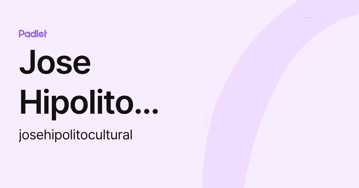 Jose Hipolito Muñoz (josehipolitocultural) profile | Padlet