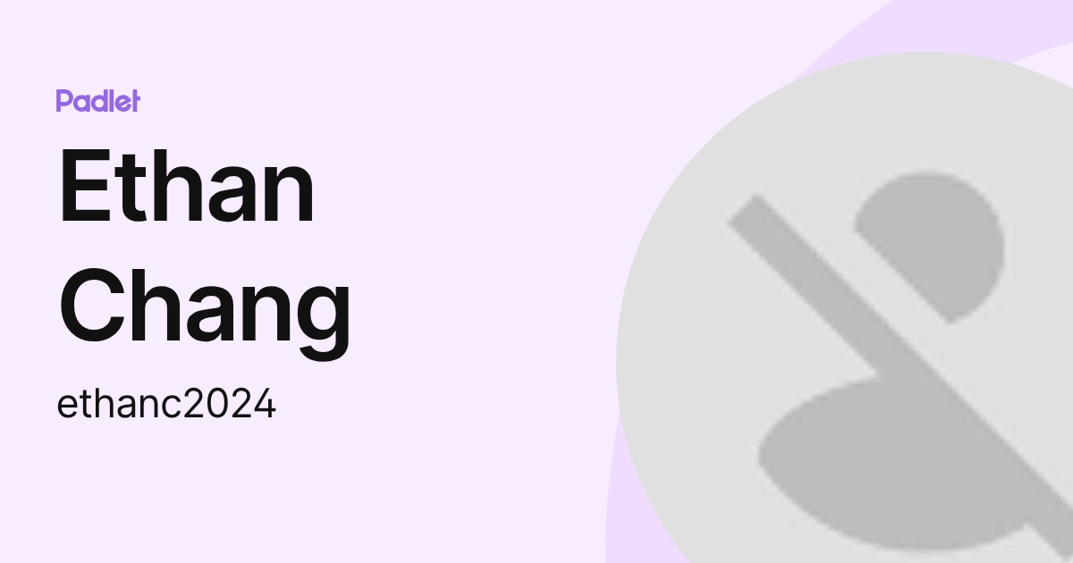 Ethan Chang (ethanc2024) profile | Padlet