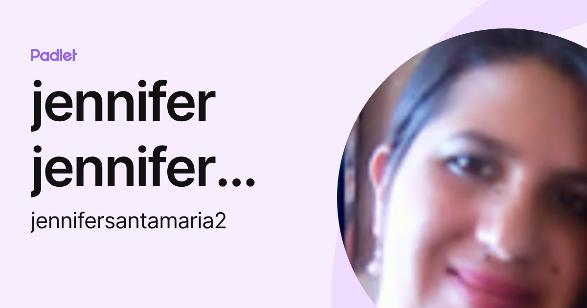 jennifer jennifer santamaria ariza (jennifersantamaria2) profile | Padlet