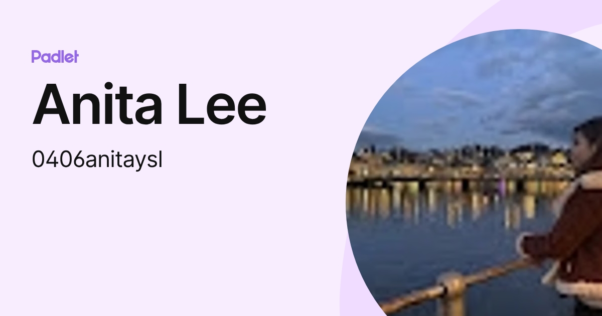 Anita Lee (0406anitaysl) profile | Padlet