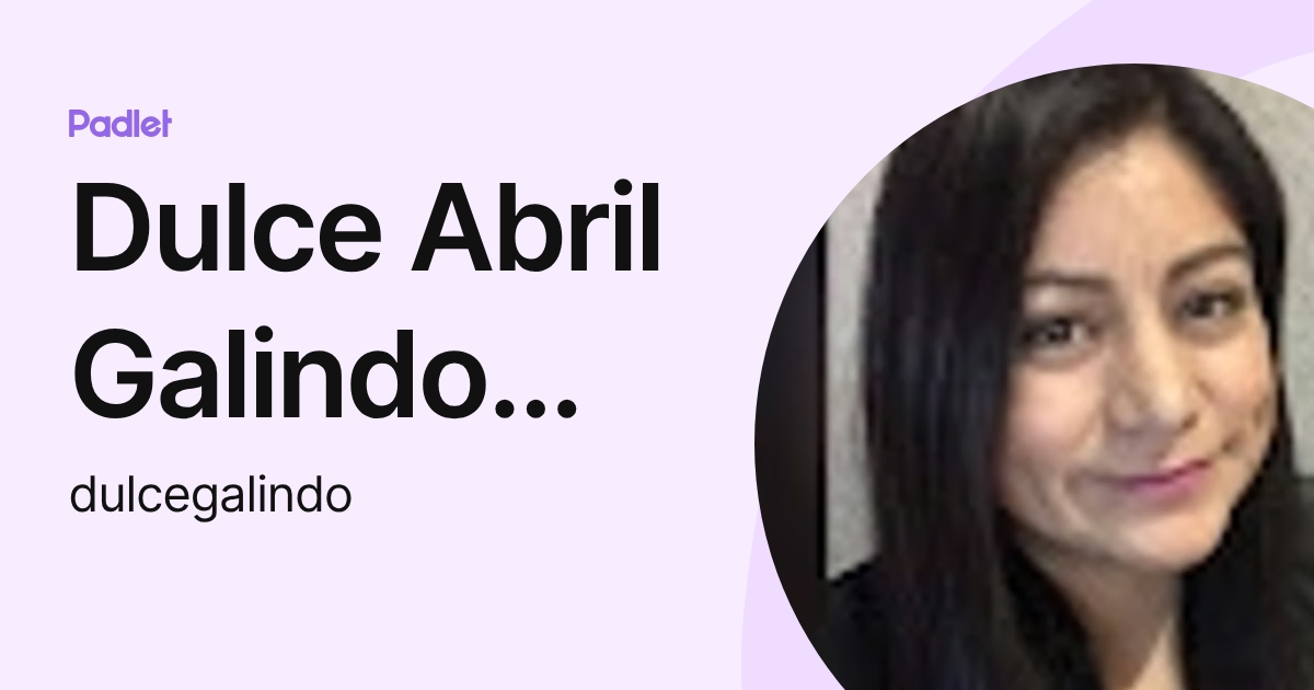 Dulce Abril Galindo Luna (dulcegalindo) profile | Padlet
