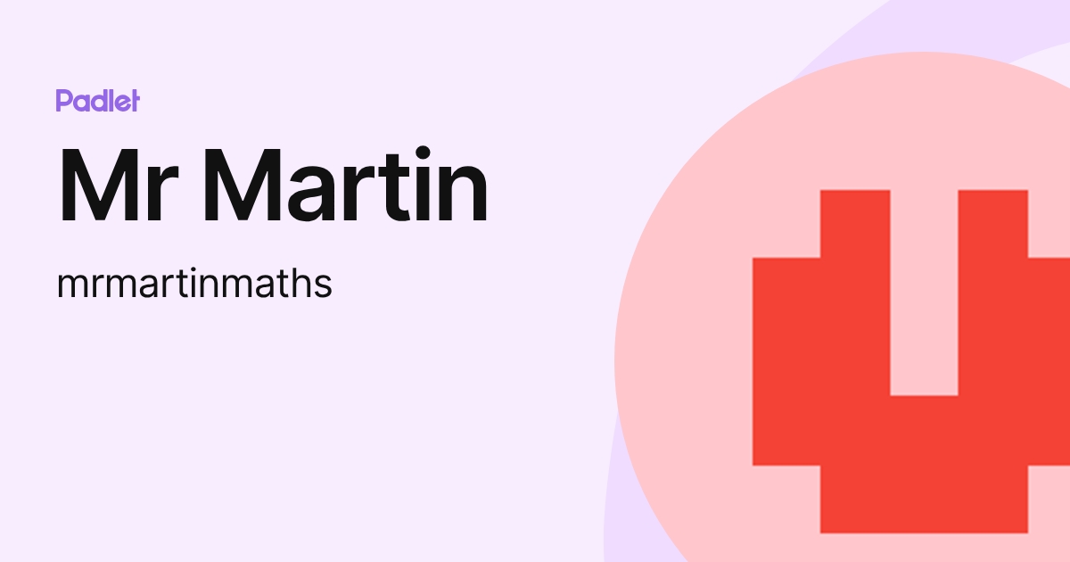 Mr Martin (mrmartinmaths) profile | Padlet