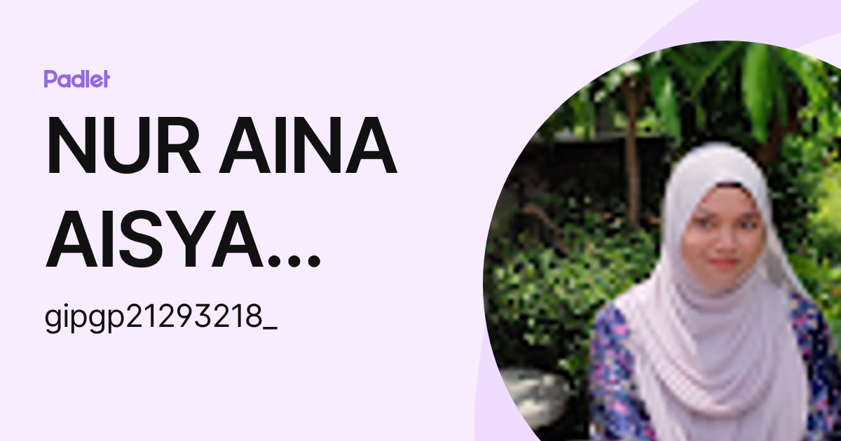 NUR AINA AISYA BINTI AFFANDI IPG-Pelajar (gipgp21293218_) profile | Padlet