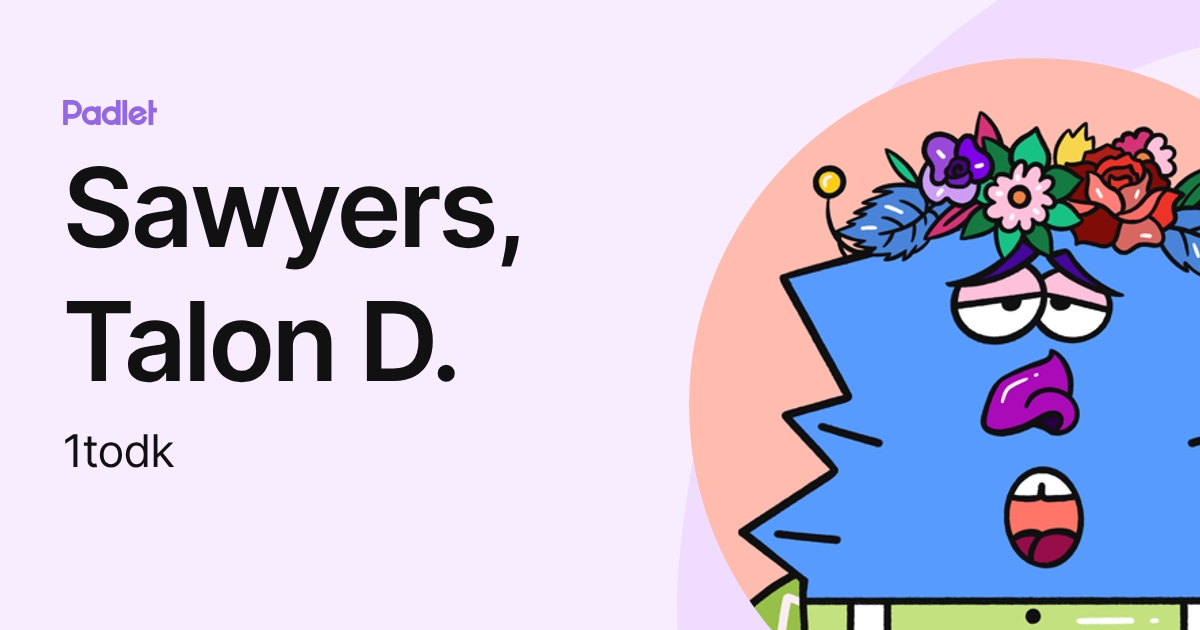 Sawyers, Talon D. (1todk) profile | Padlet