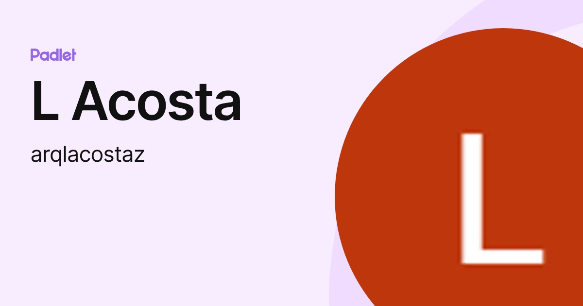 L Acosta (arqlacostaz) profile | Padlet