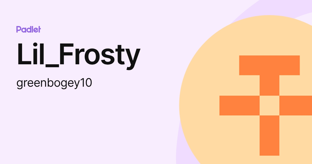 Lil_Frosty (greenbogey10) profile | Padlet