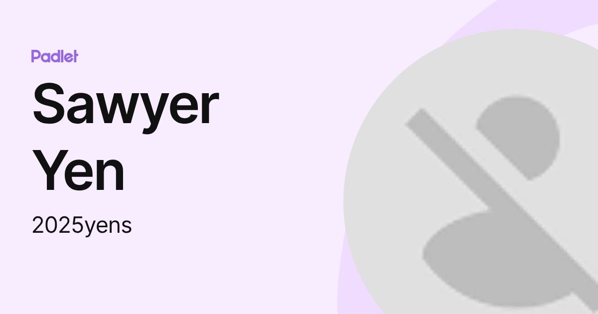 Sawyer Yen (2025yens) profile | Padlet
