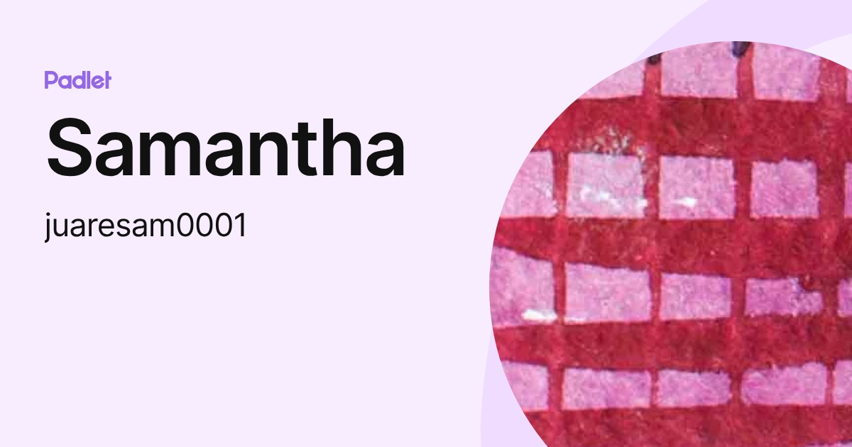Samantha (juaresam0001) profile | Padlet