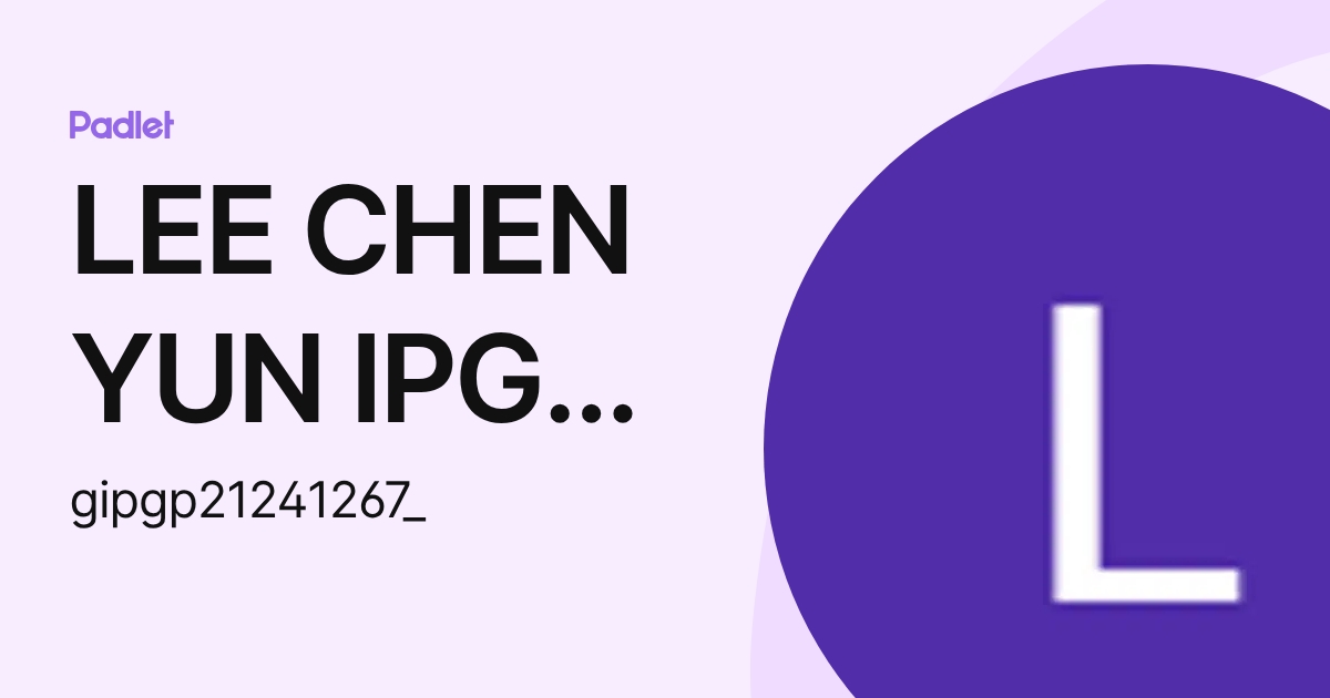 LEE CHEN YUN IPG-Pelajar (gipgp21241267_) profile | Padlet