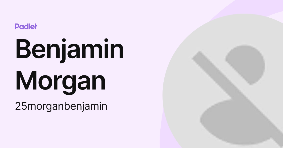 Benjamin Morgan (25morganbenjamin) profile | Padlet