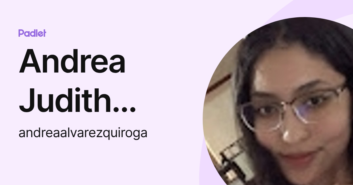 Andrea Judith Alvarez Quiroga (andreaalvarezquiroga) profile | Padlet