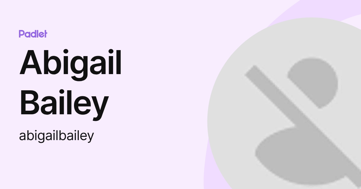 Abigail Bailey (abigailbailey) profile | Padlet