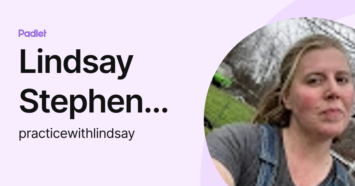 Lindsay Stephenson (practicewithlindsay) profile | Padlet
