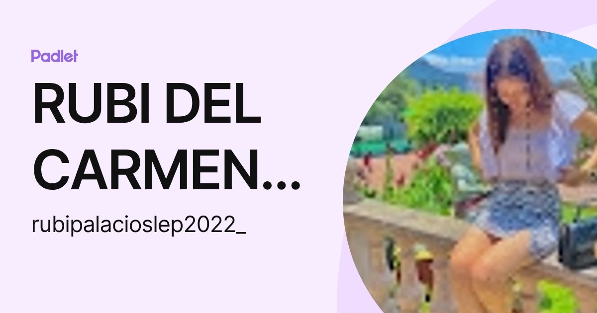 RUBI DEL CARMEN PALACIOS FLORES (rubipalacioslep2022_) profile | Padlet