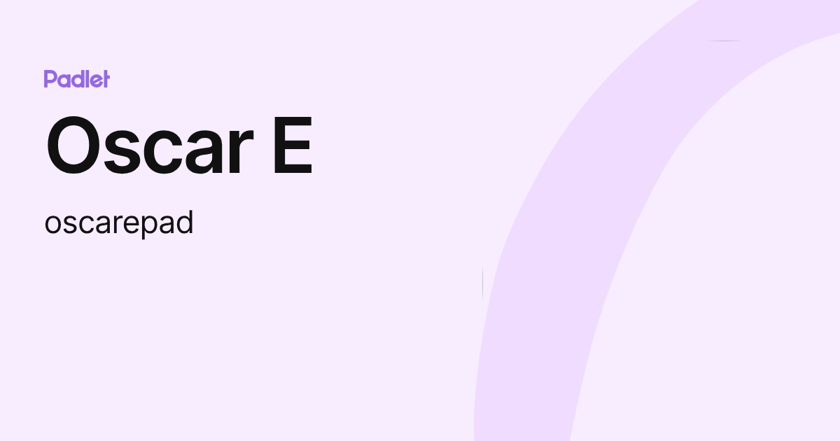 Oscar E (oscarepad) profile | Padlet