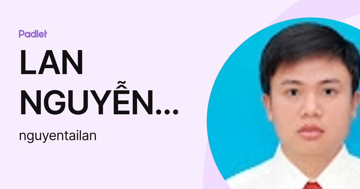LAN NGUYỄN TÀI (nguyentailan) profile | Padlet