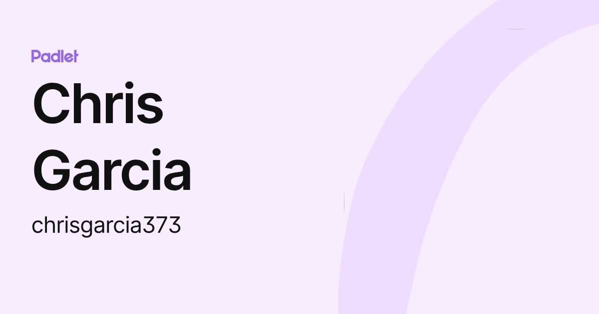 Chris Garcia (chrisgarcia373) profile | Padlet