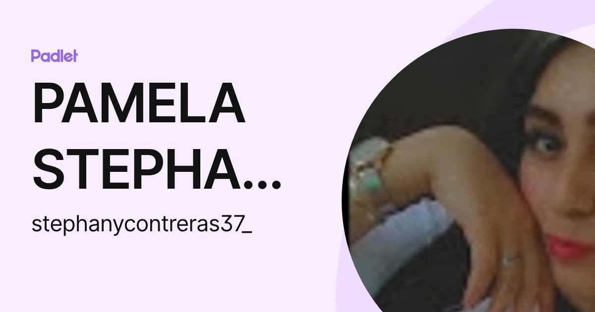 PAMELA STEPHANY RAMIREZ CONTRERAS (stephanycontreras37_) profile | Padlet
