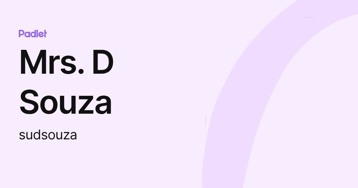 Mrs. D Souza (sudsouza) profile | Padlet