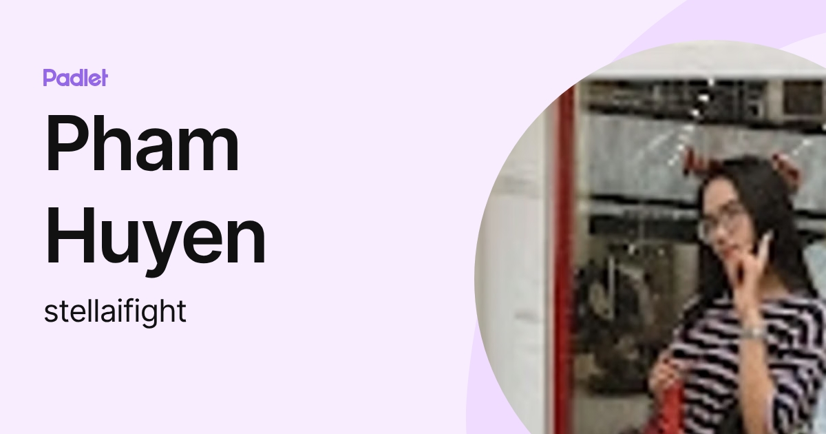 Pham Huyen (stellaifight) profile | Padlet