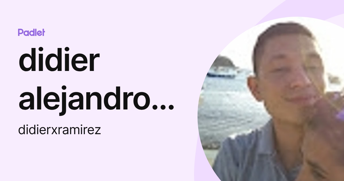 didier alejandro garzon ramirez (didierxramirez) profile | Padlet