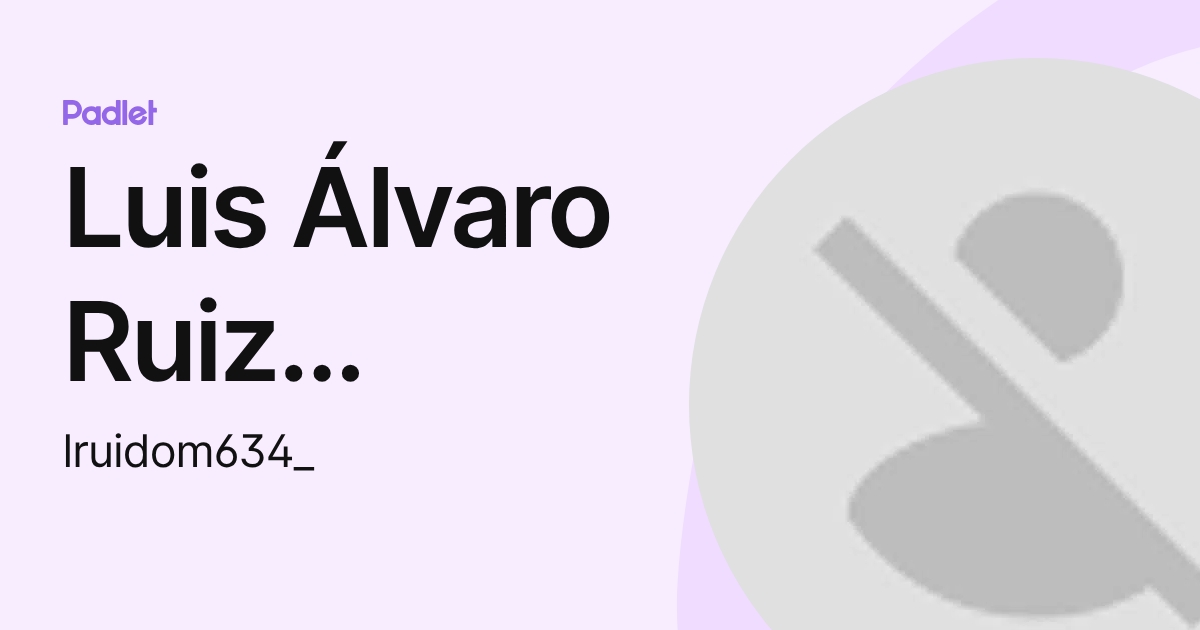 Luis Álvaro Ruiz Domínguez (lruidom634_) profile | Padlet