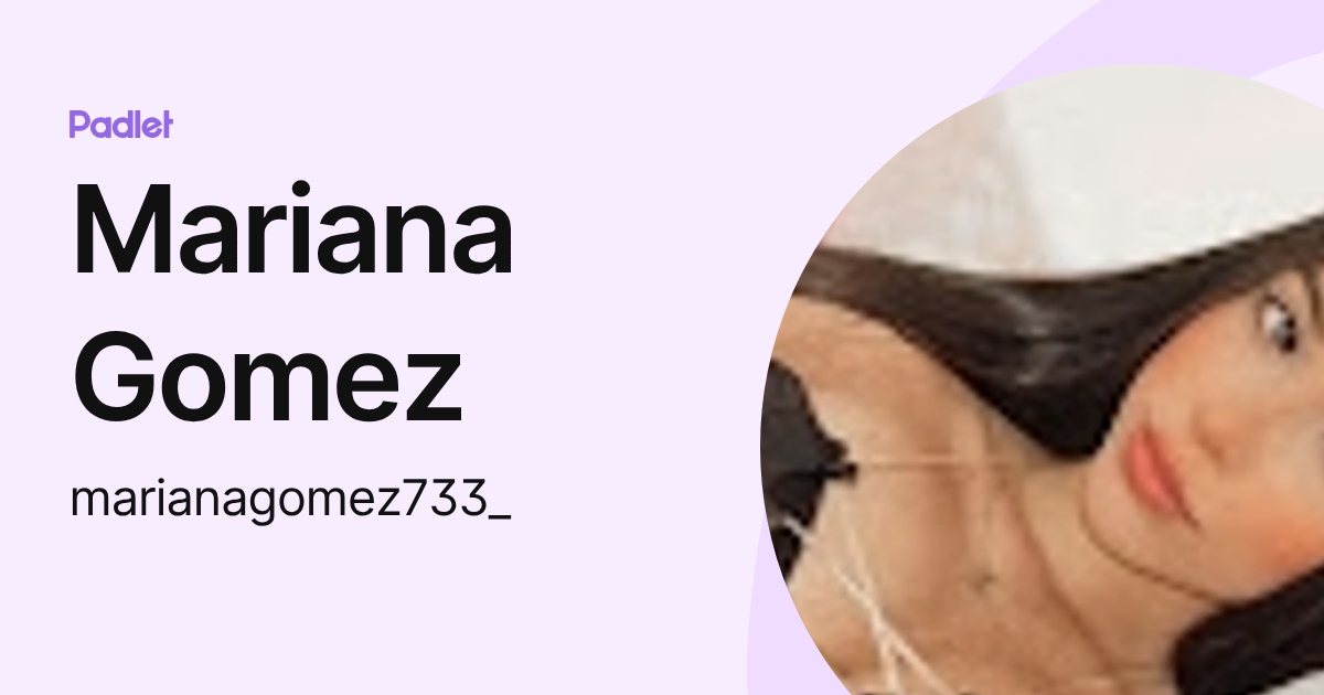 Mariana Gomez (marianagomez733_) profile | Padlet