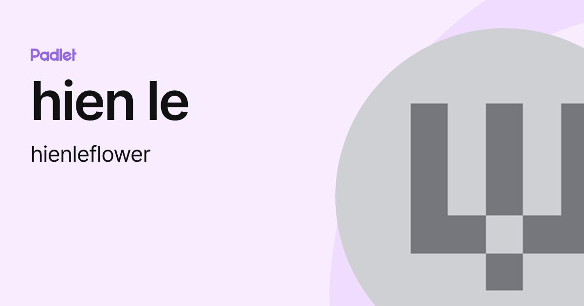 hien le (hienleflower) profile | Padlet