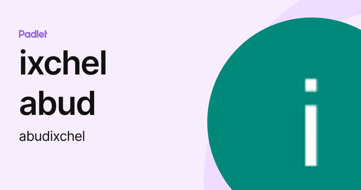 ixchel abud (abudixchel) profile | Padlet