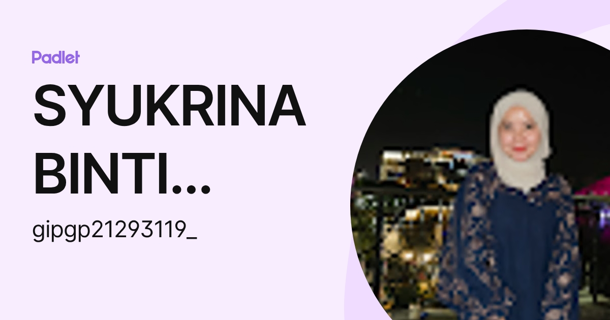 SYUKRINA BINTI YAHAYA IPG-Pelajar (gipgp21293119_) profile | Padlet