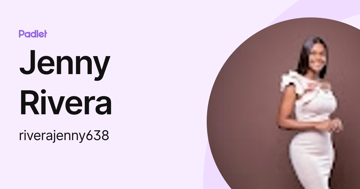 Jenny Rivera (riverajenny638) profile | Padlet