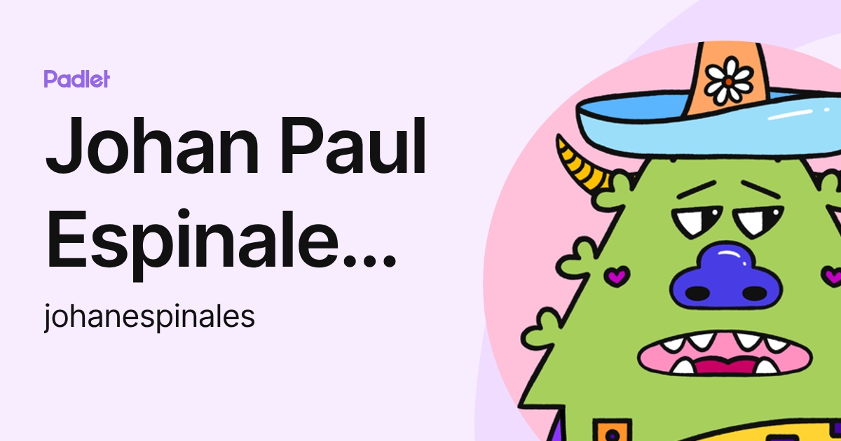 Johan Paul Espinales Pardo (johanespinales) profile | Padlet