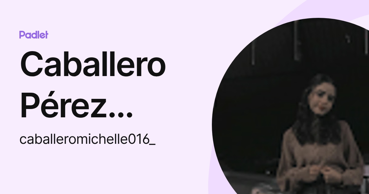 Caballero Pérez Karla Michelle (caballeromichelle016_) profile | Padlet