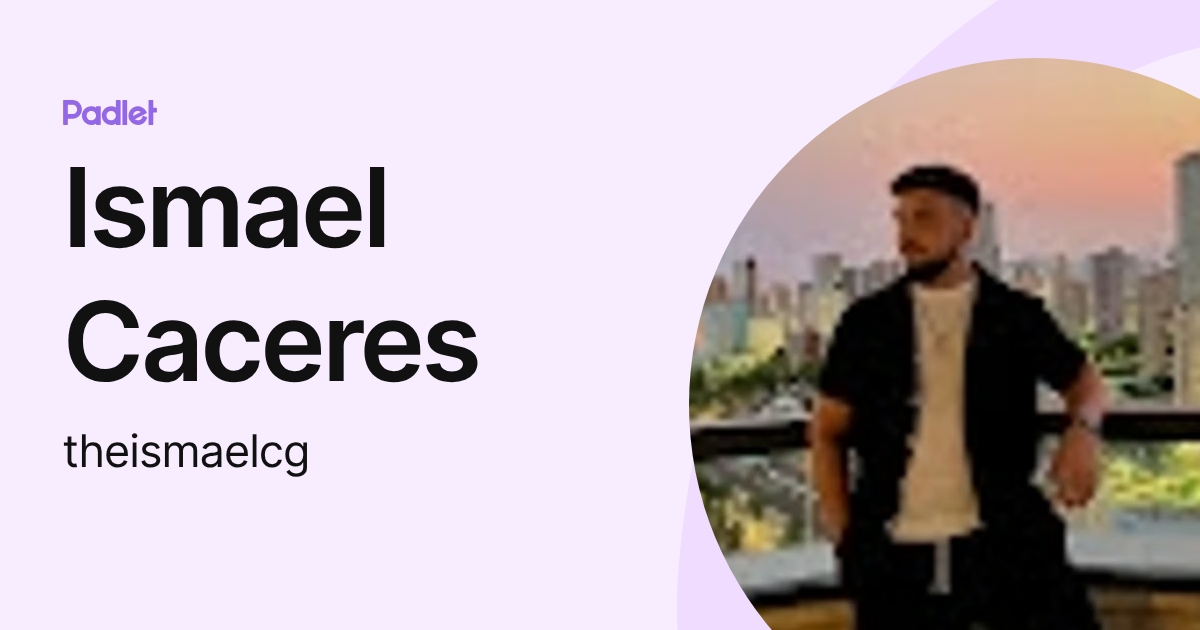 Ismael Caceres (theismaelcg) profile | Padlet