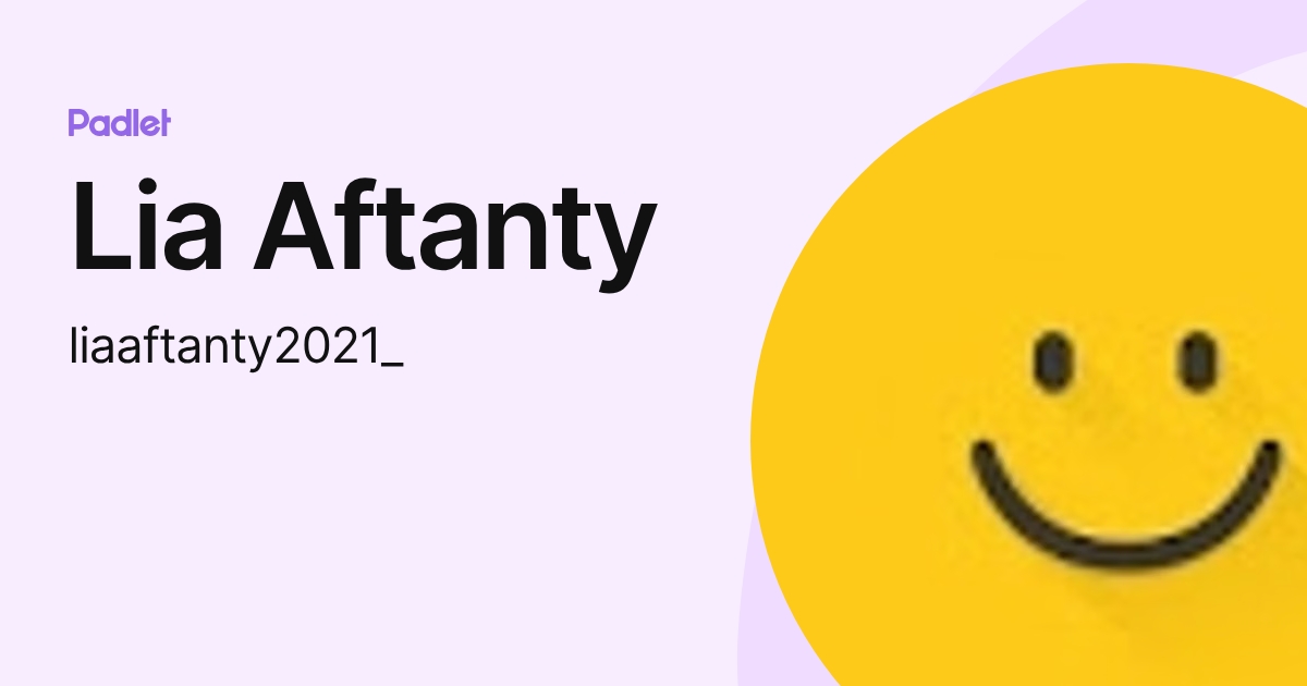 Lia Aftanty (liaaftanty2021_) profile | Padlet