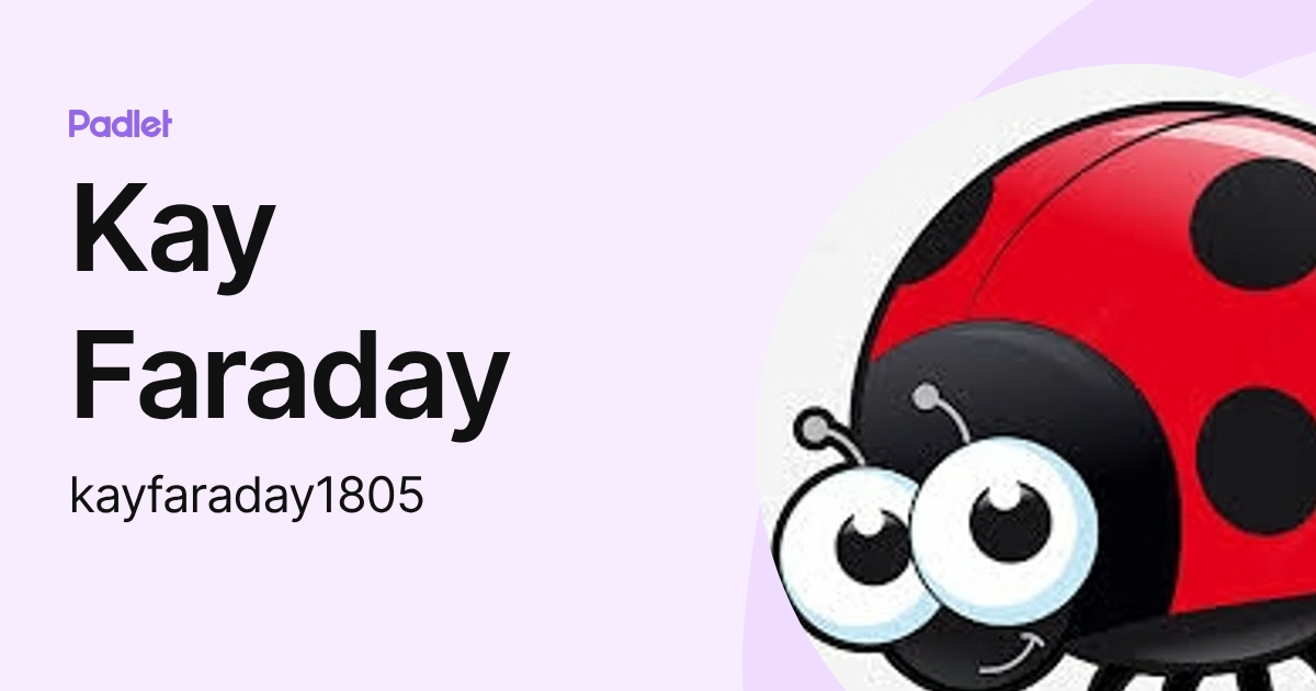 Kay Faraday (kayfaraday1805) profile | Padlet